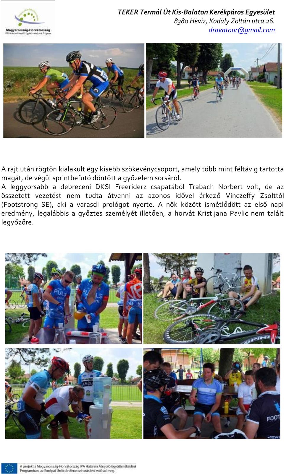 A leggyorsabb a debreceni DKSI Freeriderz csapatából Trabach Norbert volt, de az összetett vezetést nem tudta átvenni az