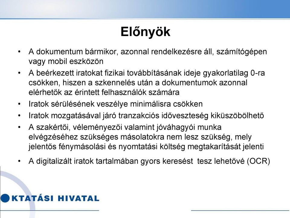 minimálisra csökken Iratok mozgatásával járó tranzakciós időveszteség kiküszöbölhető A szakértői, véleményezői valamint jóváhagyói munka elvégzéséhez