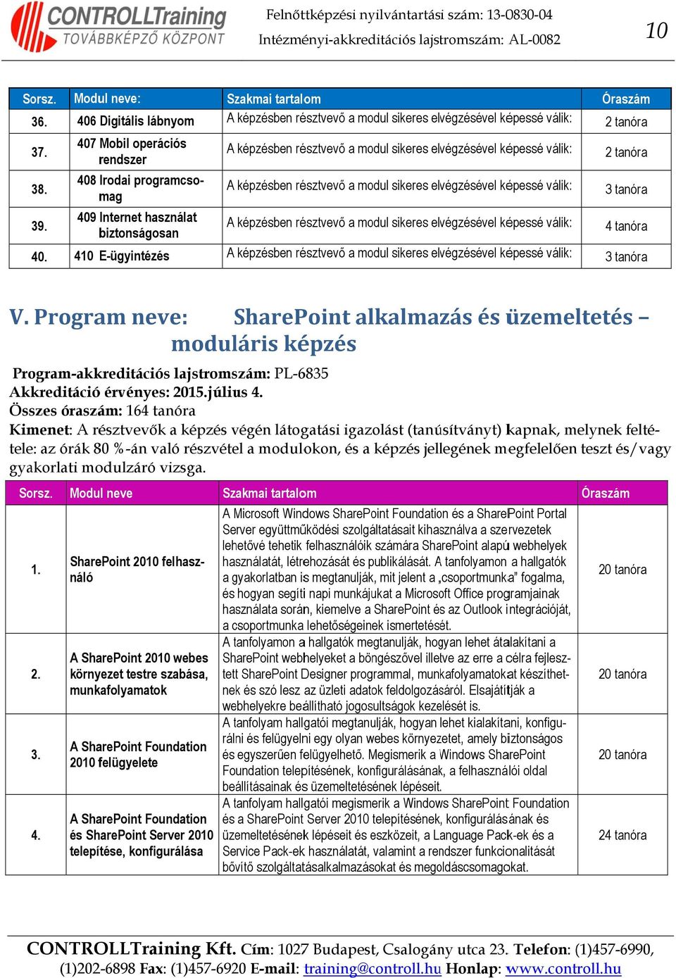 lehetővé tehetik felhasználóik számára SharePoint alapúú webhelyek használatát, létrehozását és publikálását.