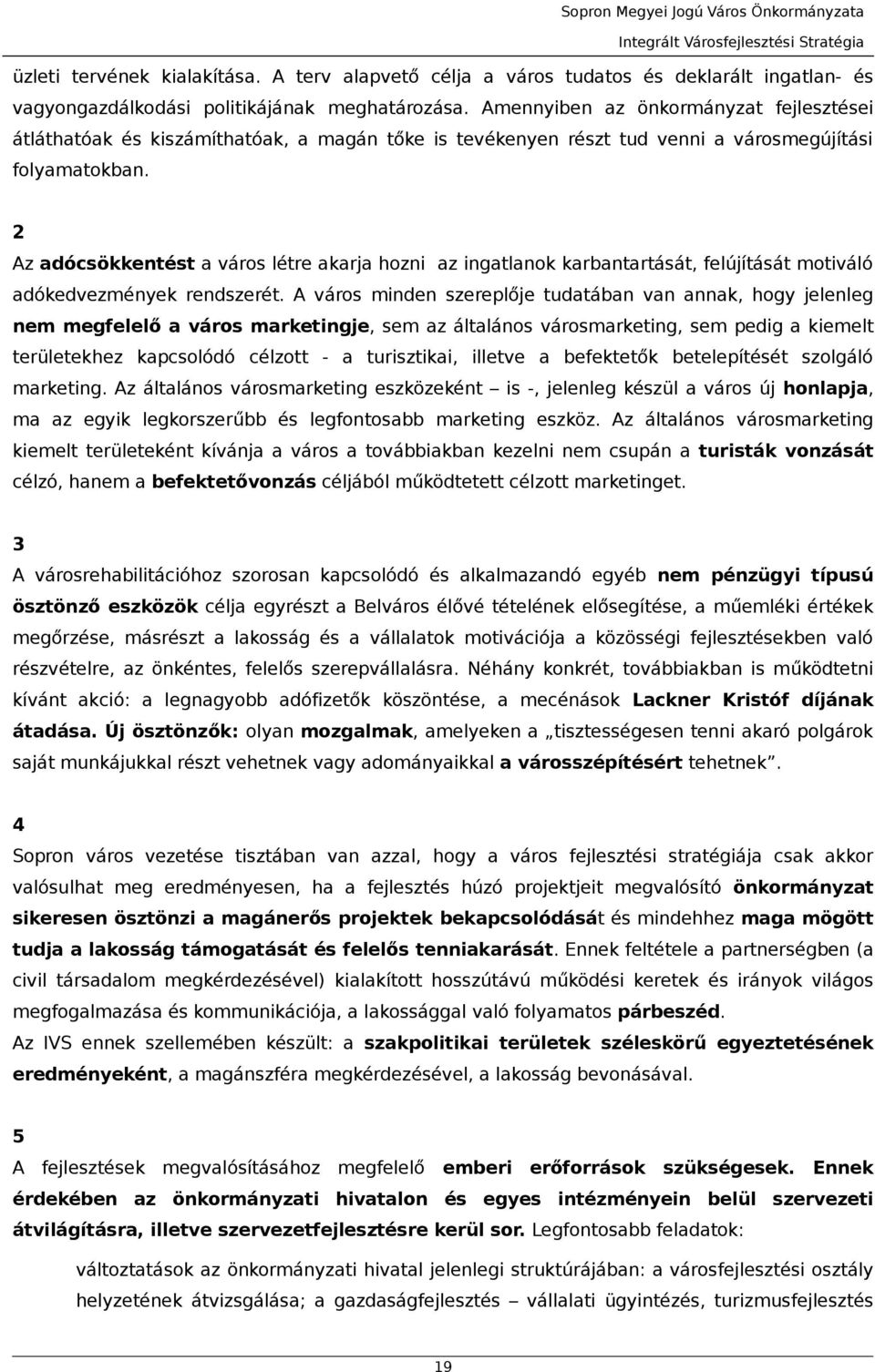 2 Az dócsökkentést város létre krj hozni z ingtlnok krbntrtását, felújítását motiváló dókedvezmények rendszerét.