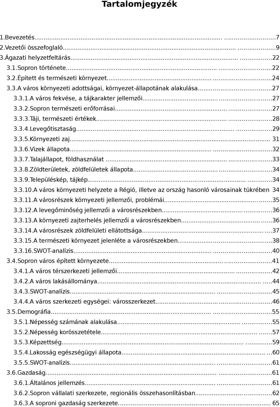 Vizek állpot......32 3.3.7.Tljállpot, földhsznált......33 3.3.8.Zöldterületek, zöldfelületek állpot......34 3.3.9.Településkép, tájkép......34 3.3.10.