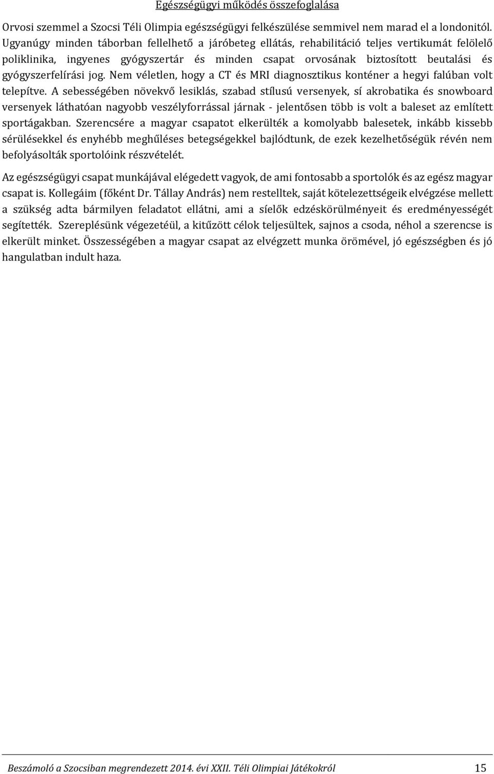 gyógyszerfelírási jog. Nem véletlen, hogy a CT és MRI diagnosztikus konténer a hegyi falúban volt telepítve.