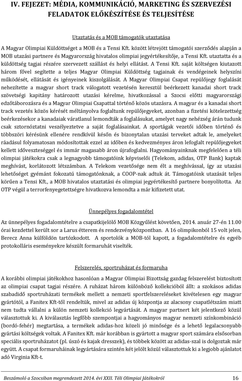 utaztatta és a küldöttség tagjai részére szervezett szállást és helyi ellátást. A Tensi Kft.