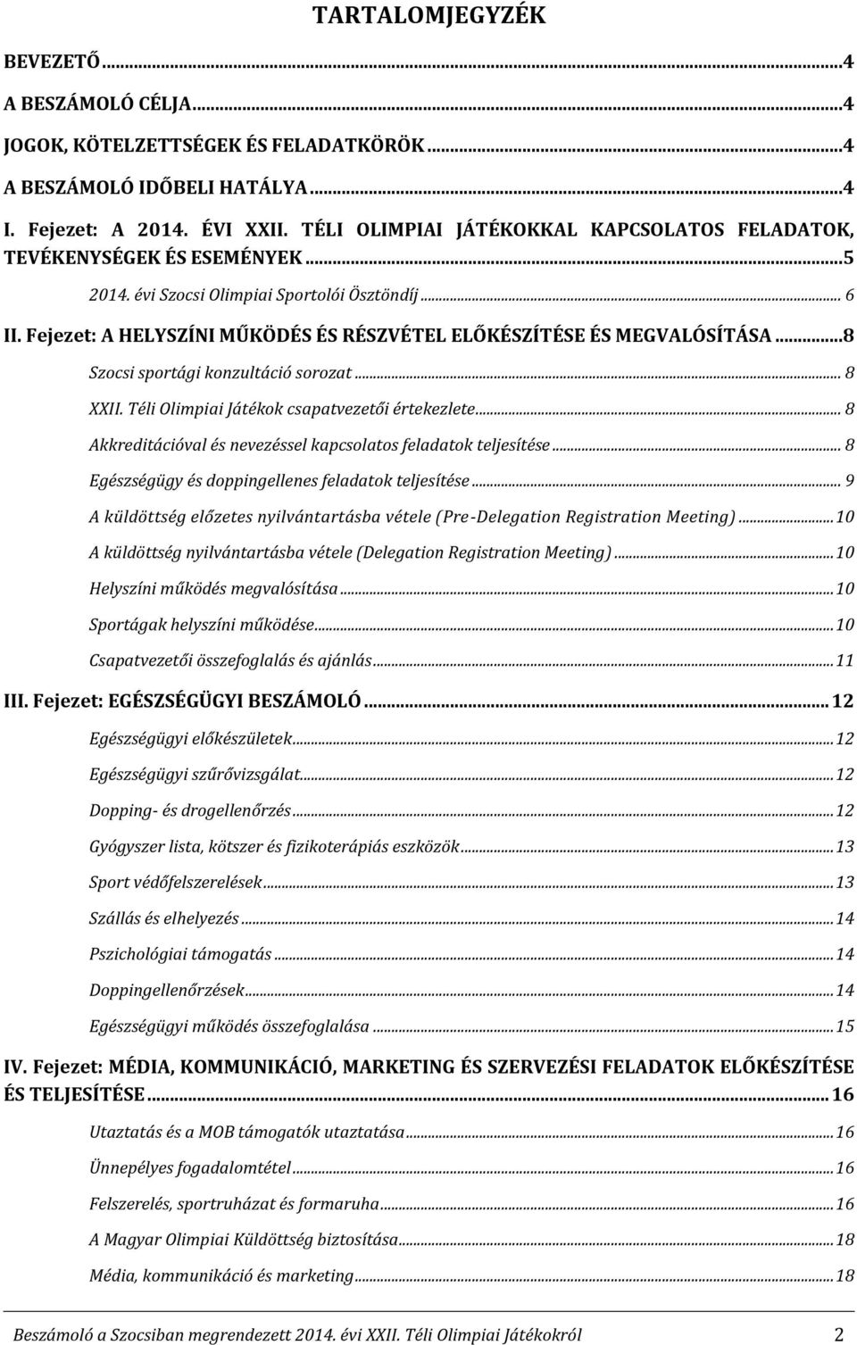 Fejezet: A HELYSZÍNI MŰKÖDÉS ÉS RÉSZVÉTEL ELŐKÉSZÍTÉSE ÉS MEGVALÓSÍTÁSA...8 Szocsi sportági konzultáció sorozat... 8 XXII. Téli Olimpiai Játékok csapatvezetői értekezlete.