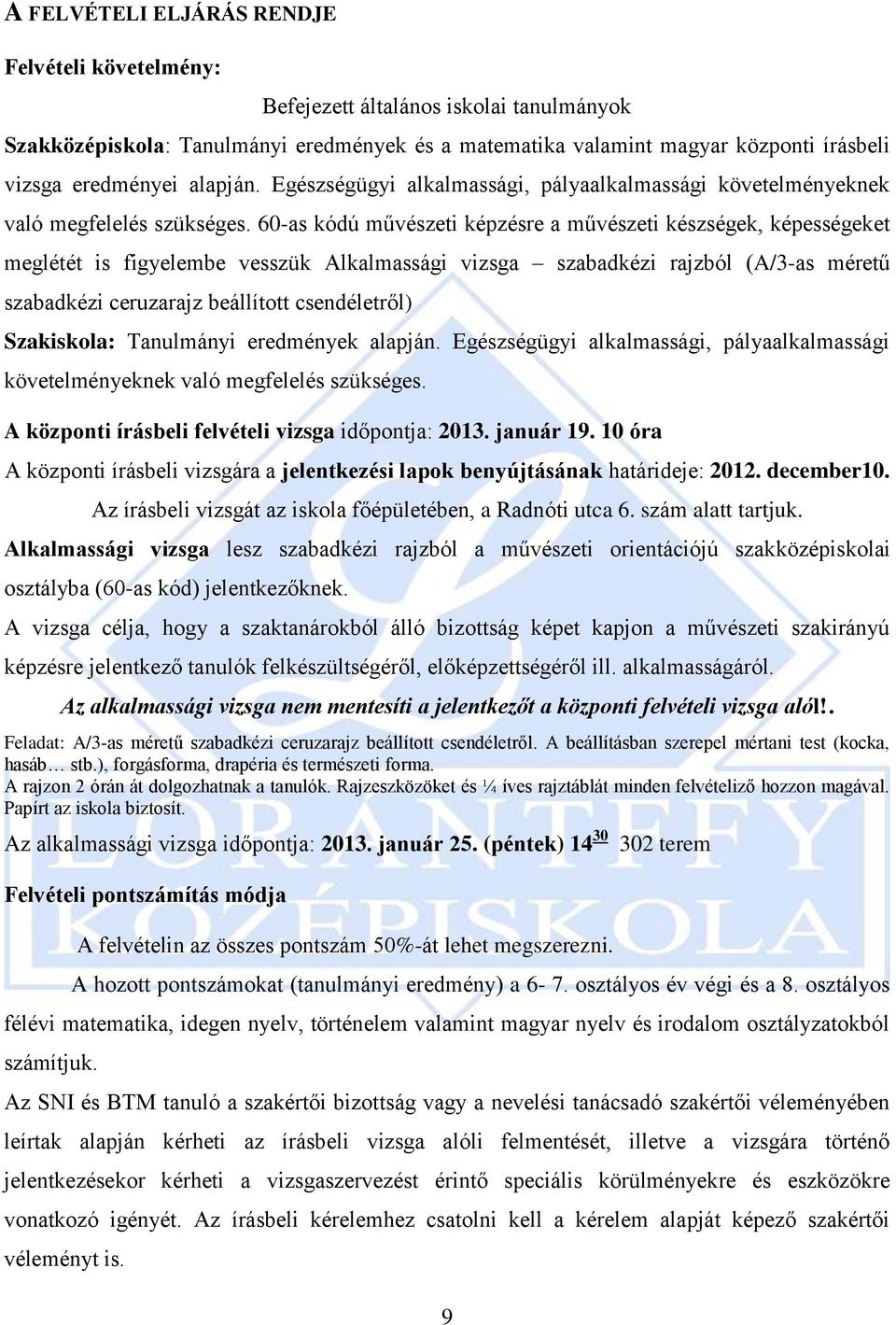 60-as kódú művészeti képzésre a művészeti készségek, képességeket meglétét is figyelembe vesszük Alkalmassági vizsga szabadkézi rajzból (A/3-as méretű szabadkézi ceruzarajz beállított csendéletről)