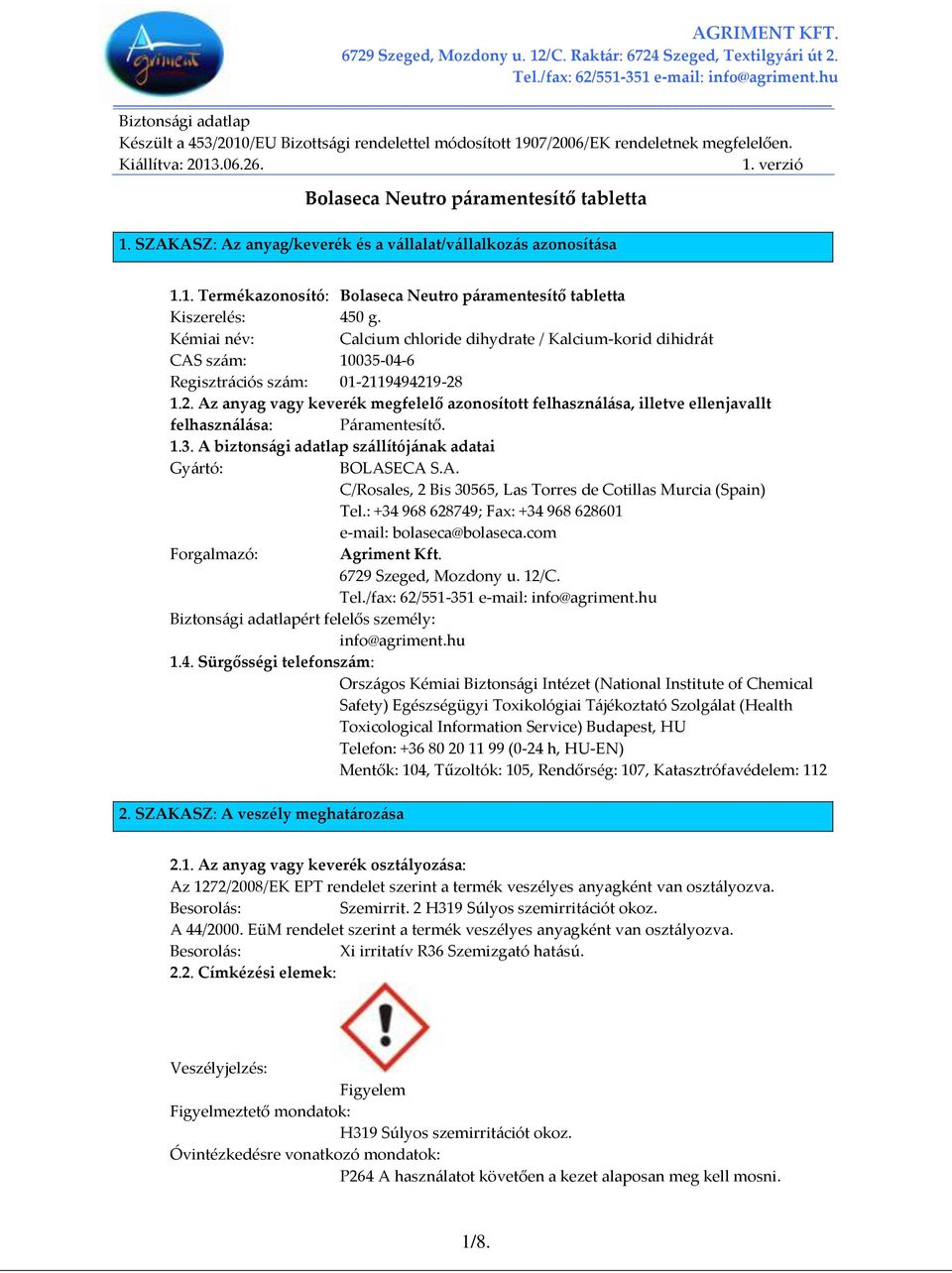 Kémiai név: Calcium chloride dihydrate / Kalcium-korid dihidr{t CAS sz{m: 10035-04-6 Regisztr{ciós sz{m: 01-21
