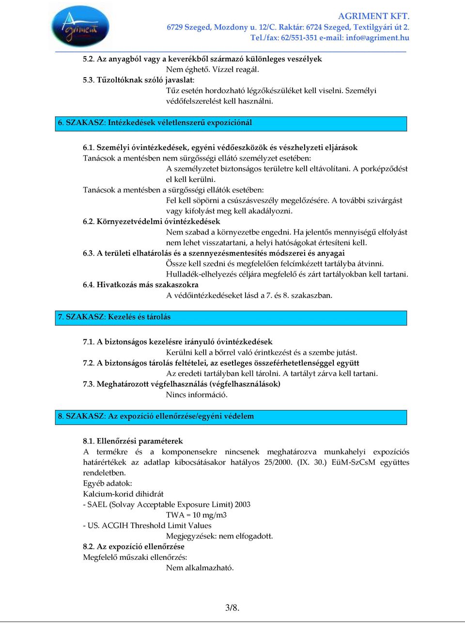 Személyi óvintézkedések, egyéni védőeszközök és vészhelyzeti elj{r{sok Tan{csok a mentésben nem sürgősségi ell{tó személyzet esetében: A személyzetet biztons{gos területre kell elt{volítani.