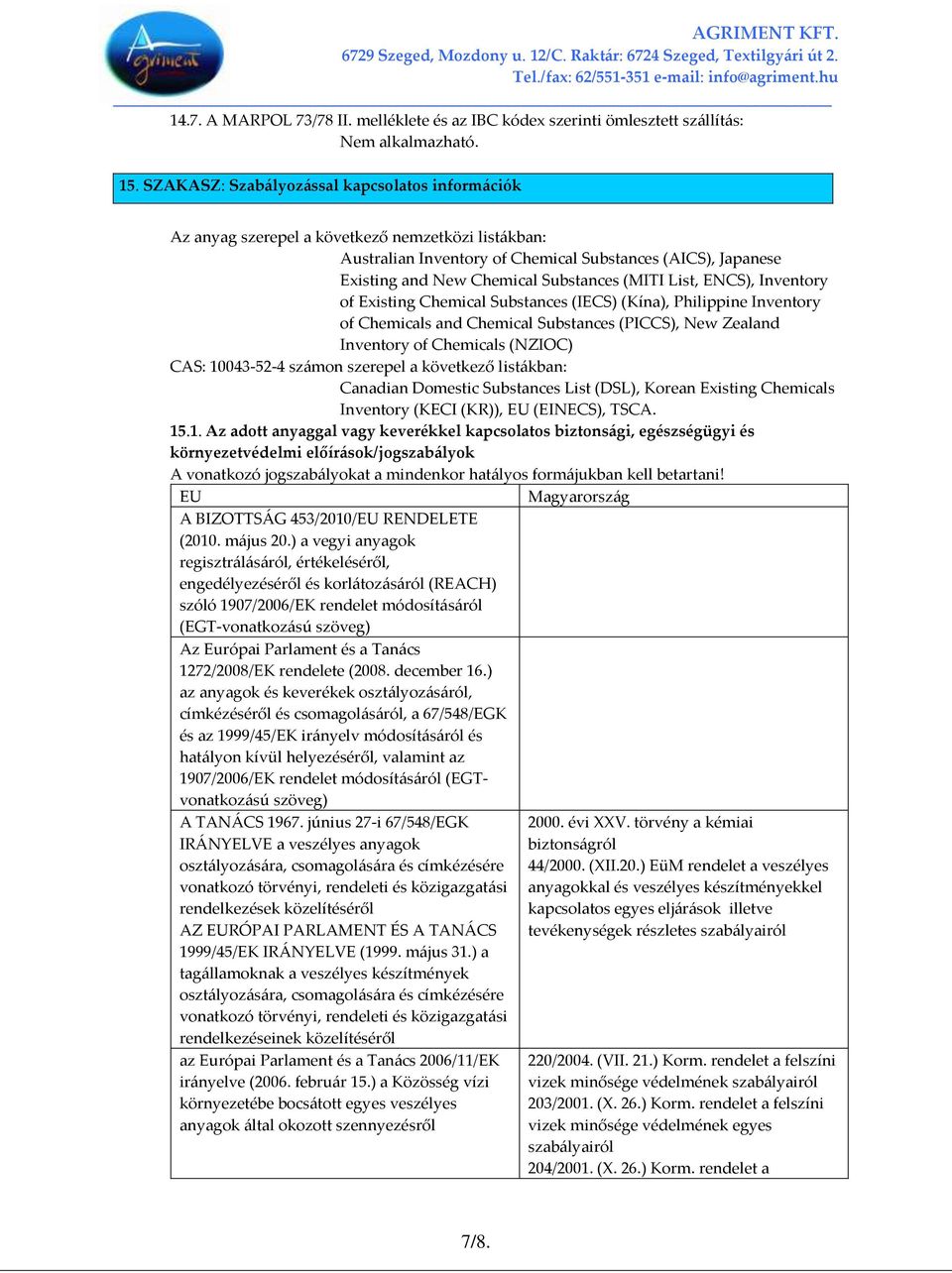 (MITI List, ENCS), Inventory of Existing Chemical Substances (IECS) (Kína), Philippine Inventory of Chemicals and Chemical Substances (PICCS), New Zealand Inventory of Chemicals (NZIOC) CAS: