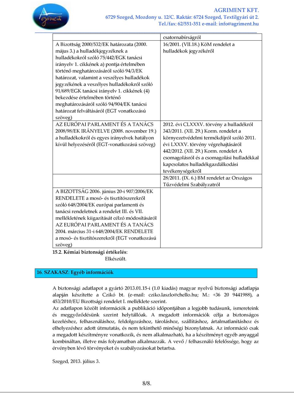 cikkének (4) bekezdése értelmében történő meghat{roz{s{ról szóló 94/904/EK tan{csi hat{rozat felv{lt{s{ról (EGT vonatkoz{sú szöveg) AZ EURÓPAI PARLAMENT ÉS A TAN[CS 2008/98/EK IR[NYELVE (2008.
