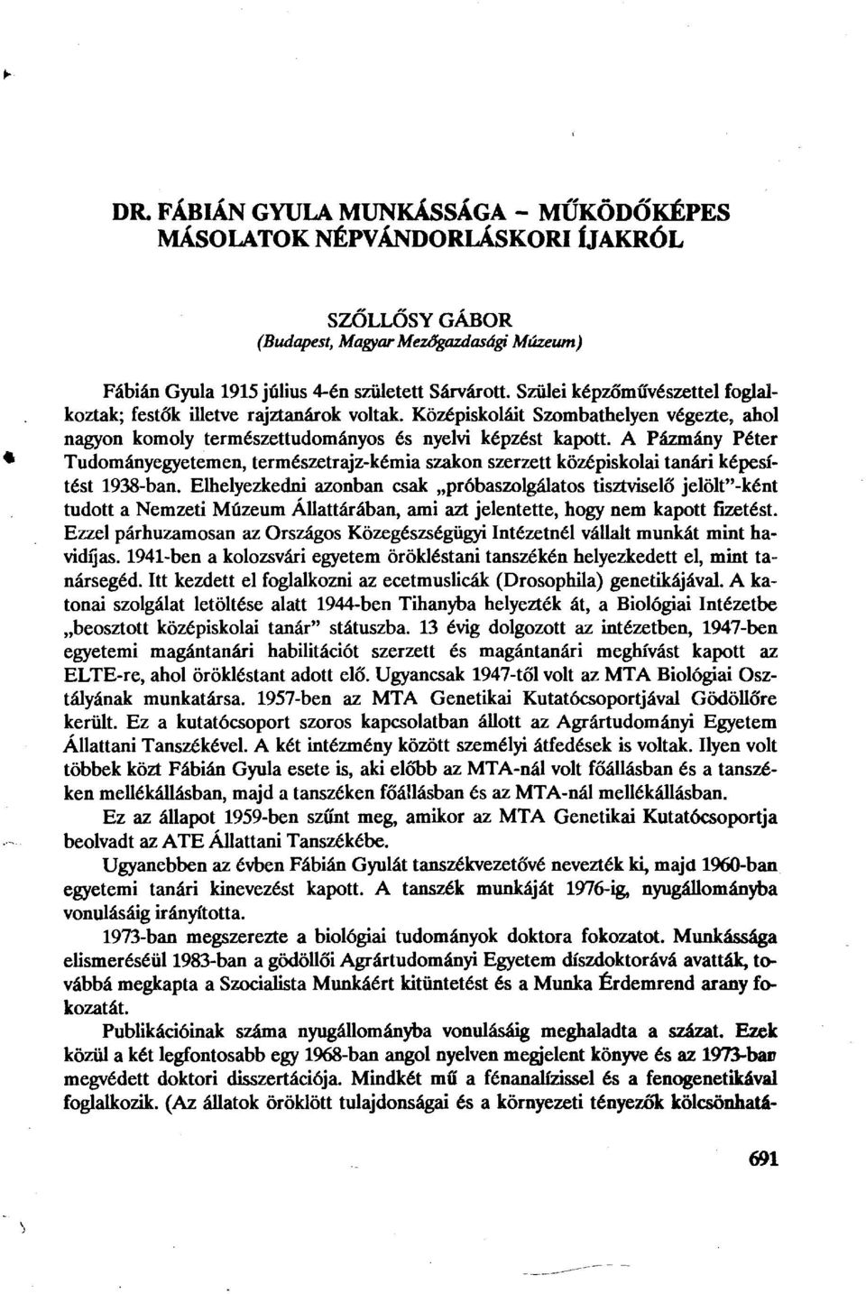 A Pázmány Péter Tudományegyetemen, természetrajz-kémia szakon szerzett középiskolai tanári képesítést 1938-ban.