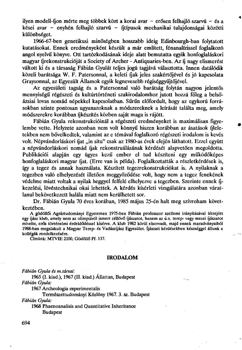 Ott tartózkodásának ideje alatt bemutatta egyik honfoglaláskori magyar íjrekonstrukcióját a Society of Archer - Antiquaries-ben.
