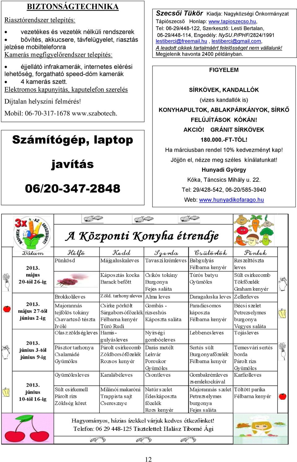 Számítógép, laptop javítás 06/20-347-2848 Szecsői Tükör Kiadja: Nagyközségi Önkormányzat Tápiószecső Honlap: www.tapioszecso.