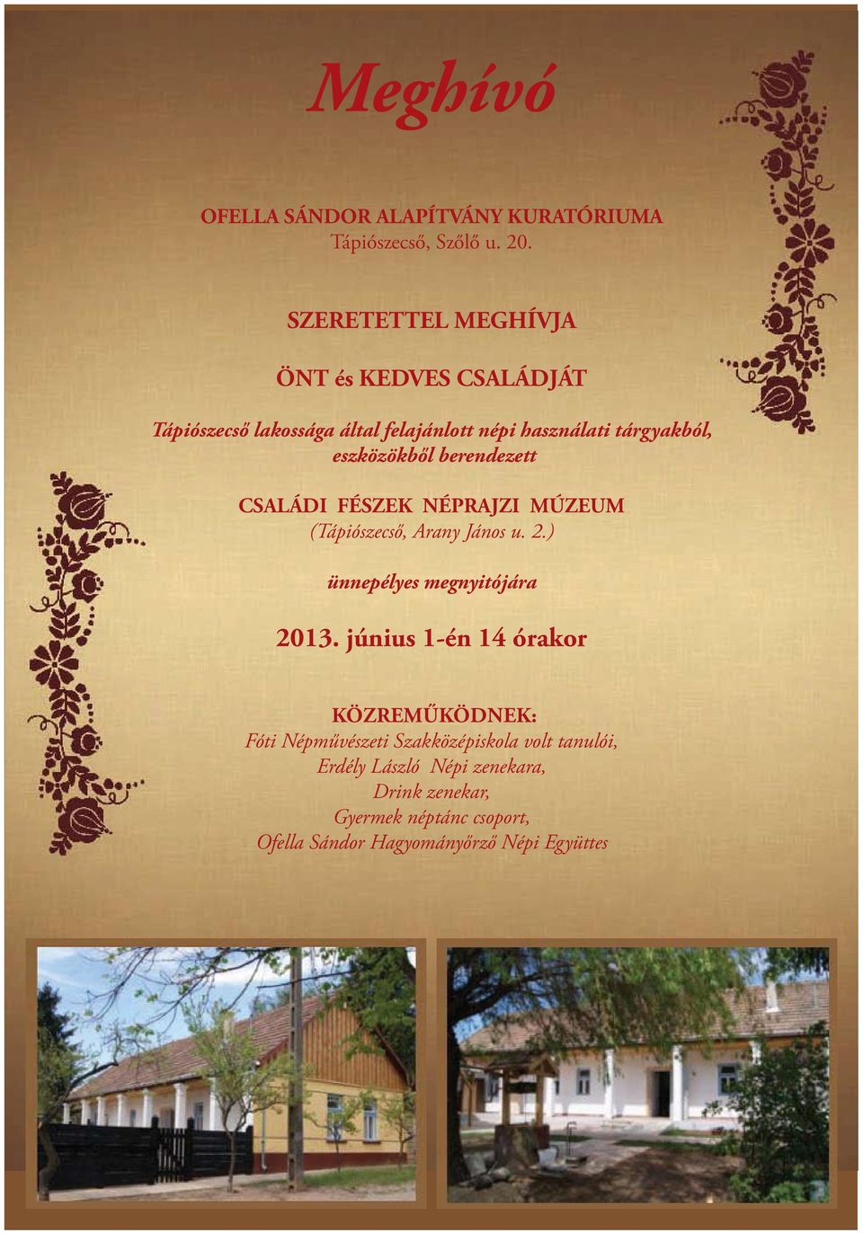 berendezett CSALÁDI FÉSZEK NÉPRAJZI MÚZEUM (Tápiószecső, Arany János u. 2.) ünnepélyes megnyitójára 2013.