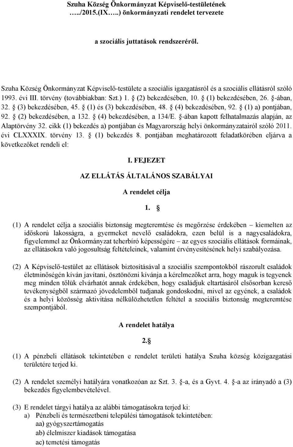 -ában, 32. (3) bekezdésében, 45. (1) és (3) bekezdésében, 48. (4) bekezdésében, 92. (1) a) pontjában, 92. (2) bekezdésében, a 132. (4) bekezdésében, a 134/E.