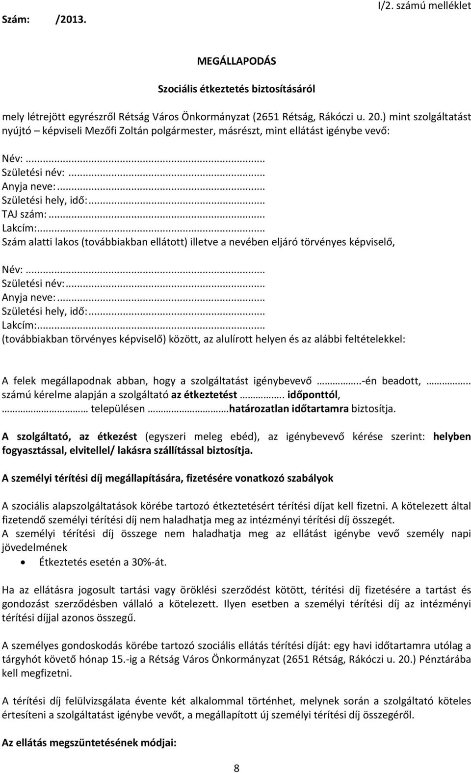.. Szám alatti lakos (továbbiakban ellátott) illetve a nevében eljáró törvényes képviselő, Név:... Születési név:... Anyja neve:... Születési hely, idő:... Lakcím:.