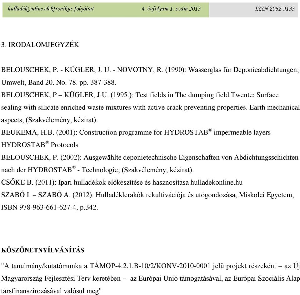 BEUKEMA, H.B. (2001): Construction programme for HYDROSTAB impermeable layers HYDROSTAB Protocols BELOUSCHEK, P.