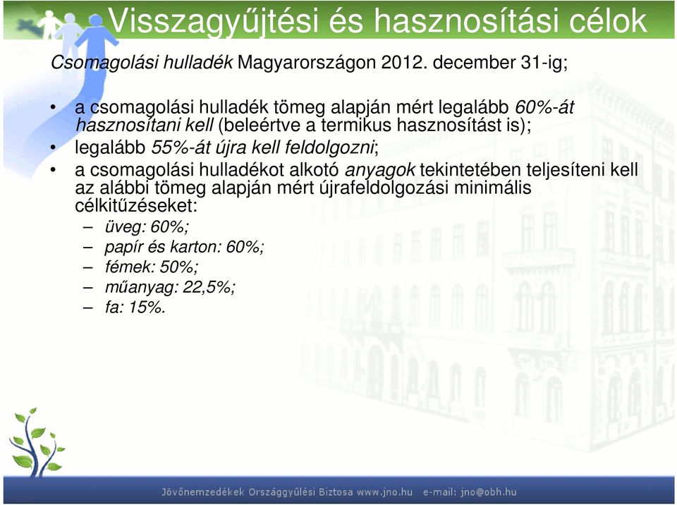 hasznosítást is); legalább 55%-át újra kell feldolgozni; a csomagolási hulladékot alkotó anyagok tekintetében