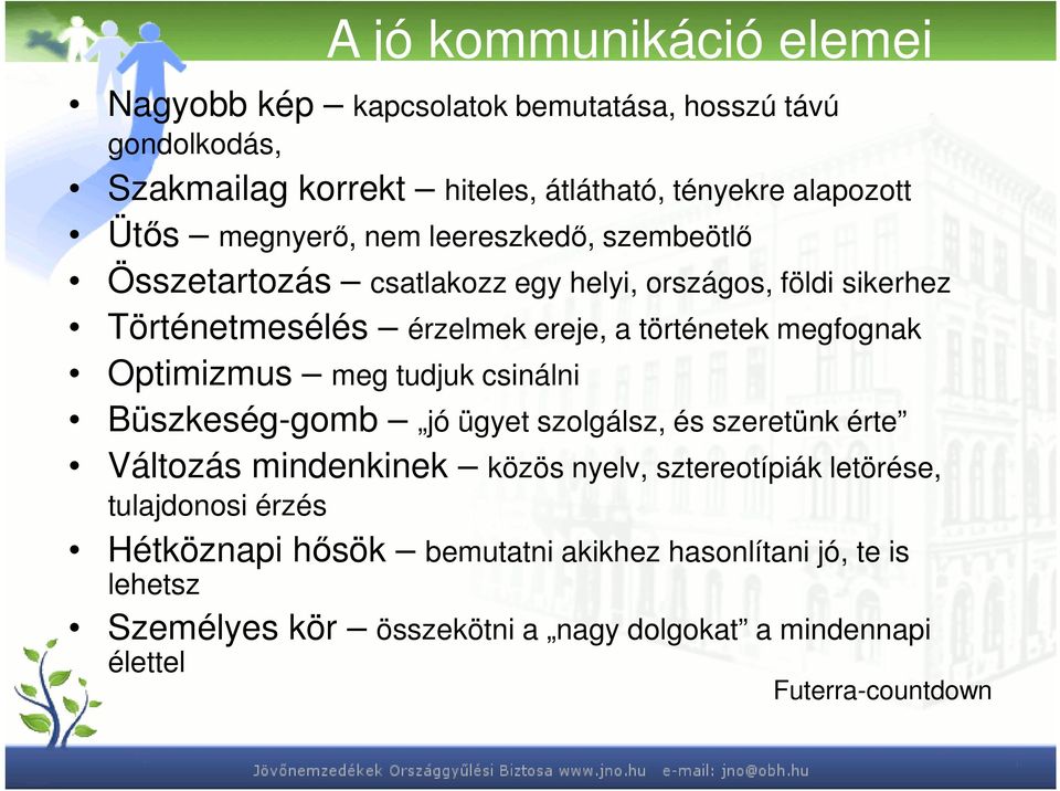 megfognak Optimizmus meg tudjuk csinálni Büszkeség-gomb jó ügyet szolgálsz, és szeretünk érte Változás mindenkinek közös nyelv, sztereotípiák letörése,