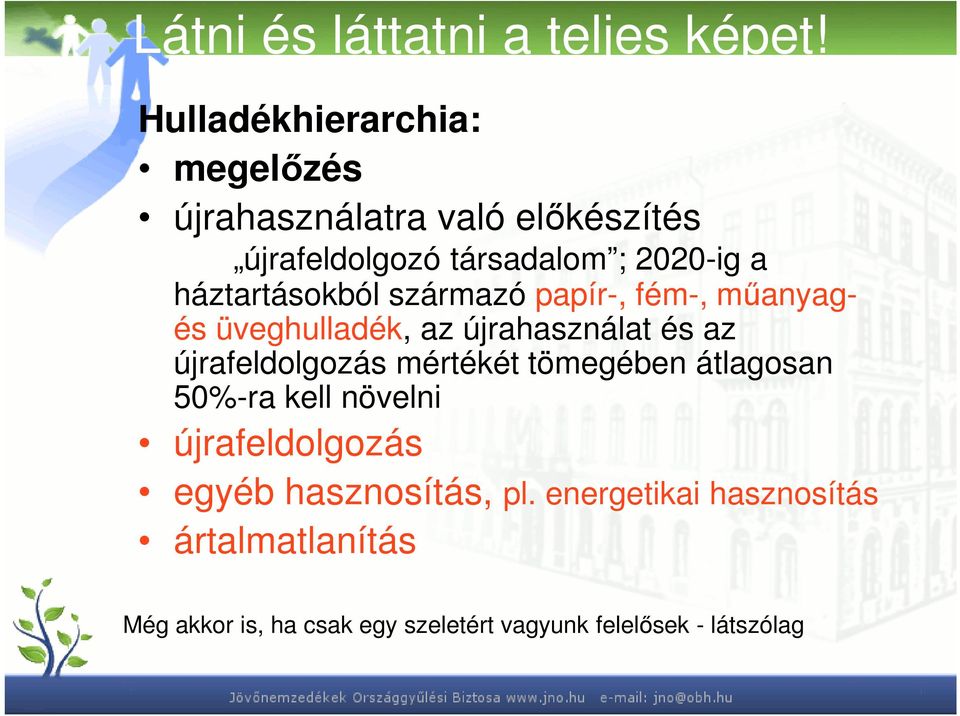 háztartásokból származó papír-, fém-, műanyagés üveghulladék, az újrahasználat és az újrafeldolgozás