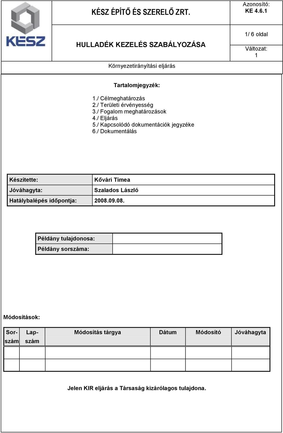 / Dokumentálás Készítette: Kővári Tímea Jóváhagyta: Szalados László Hatálybalépés időpontja: 2008.