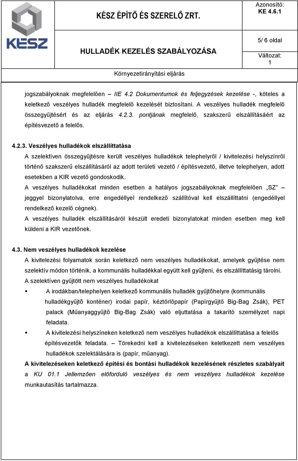 pontjának megfelelő, szakszerű elszállításáért az építésvezető a felelős. 4.2.3.