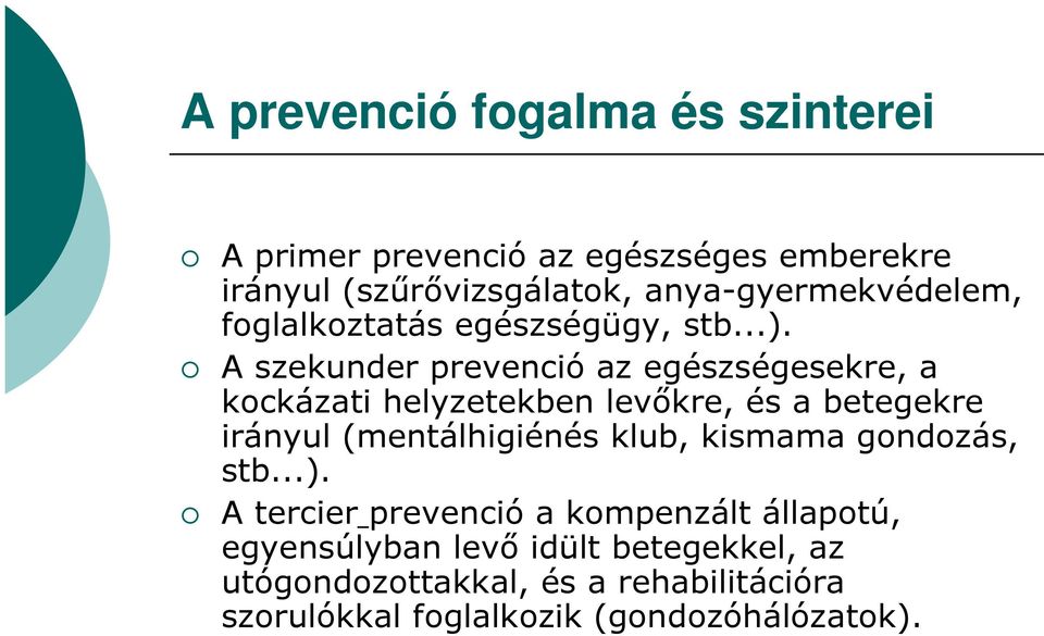 A szekunder prevenció az egészségesekre, a kockázati helyzetekben levıkre, és a betegekre irányul (mentálhigiénés