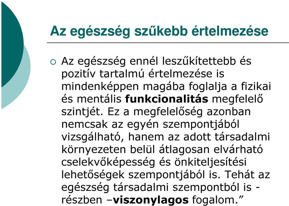 Ez a megfelelıség azonban nemcsak az egyén szempontjából vizsgálható, hanem az adott társadalmi környezeten belül