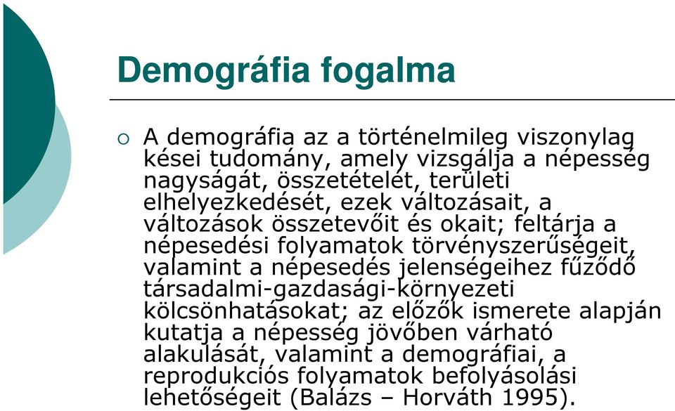 valamint a népesedés jelenségeihez főzıdı társadalmi-gazdasági-környezeti kölcsönhatásokat; az elızık ismerete alapján kutatja a