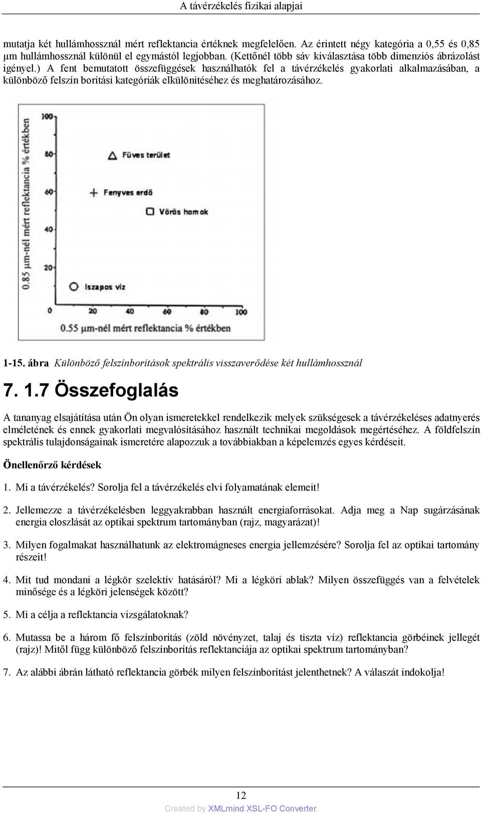 ) A fent bemutatott összefüggések használhatók fel a távérzékelés gyakorlati alkalmazásában, a különböző felszín borítási kategóriák elkülönítéséhez és meghatározásához. 1-15.