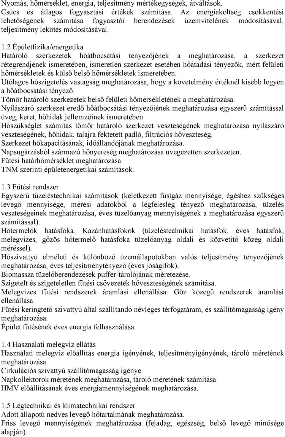 2 Épületfizika/energetika Határoló szerkezetek hőátbocsátási tényezőjének a meghatározása, a szerkezet rétegrendjének ismeretében, ismeretlen szerkezet esetében hőátadási tényezők, mért felületi
