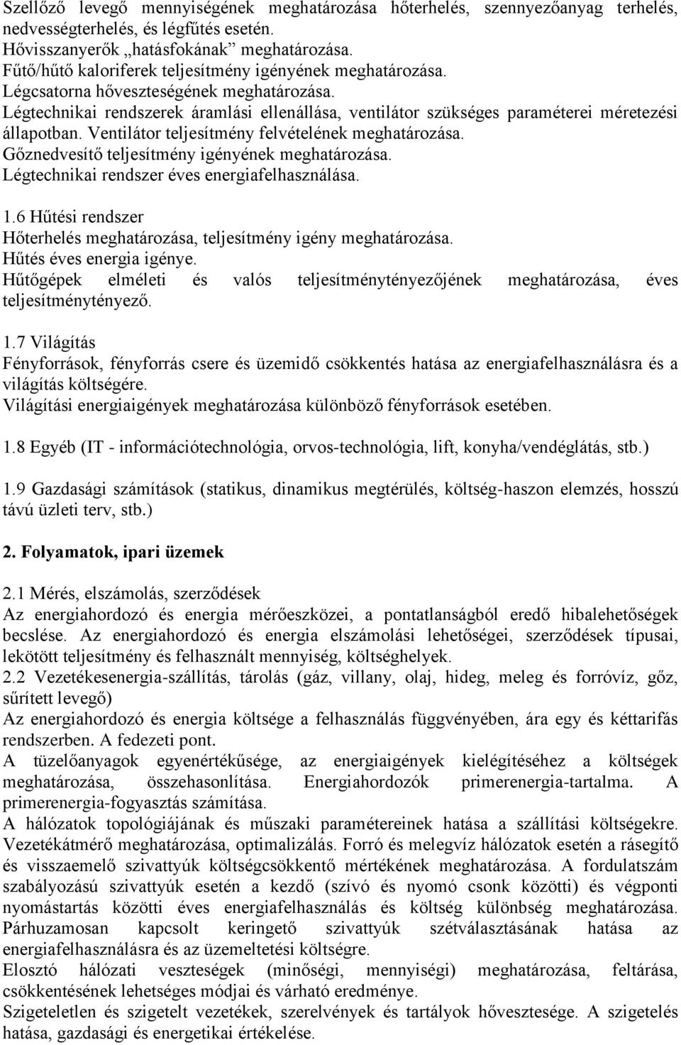 Légtechnikai rendszerek áramlási ellenállása, ventilátor szükséges paraméterei méretezési állapotban. Ventilátor teljesítmény felvételének meghatározása.
