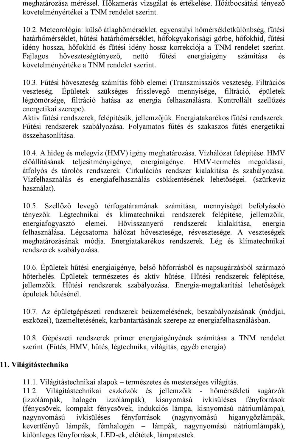 idény hossz korrekciója a TNM rendelet szerint. Fajlagos hőveszteségtényező, nettó fűtési energiaigény számítása és követelményértéke a TNM rendelet szerint. 10.3.