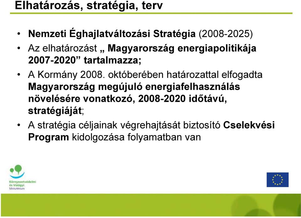 októberében határozattal elfogadta Magyarország megújuló energiafelhasználás növelésére