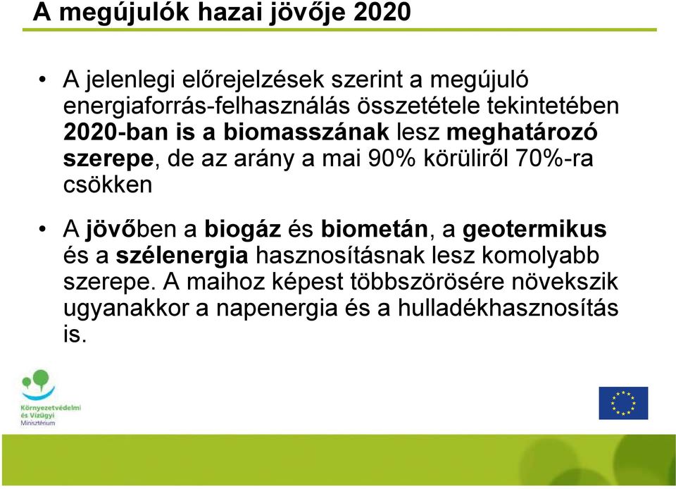 jövőben a biogáz és biometán, a geotermikus A jövőben a biogáz és biometán, a geotermikus és a szélenergia