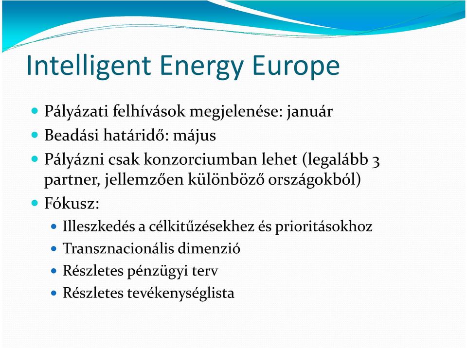 jellemzően különböző országokból) Fókusz: Illeszkedés a célkitűzésekhez és