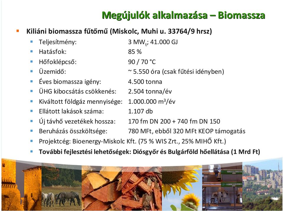 504 tonna/év Kiváltott földgáz mennyisége: 1.000.000 m 3 /év Ellátott lakások száma: 1.