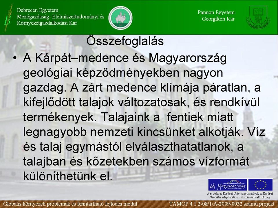 termékenyek. Talajaink a fentiek miatt legnagyobb nemzeti kincsünket alkotják.