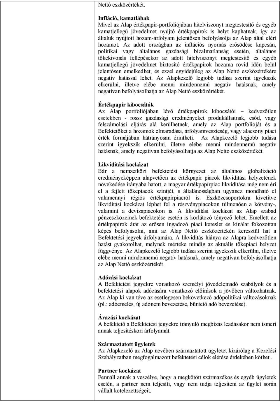jelentősen befolyásolja az Alap által elért hozamot.