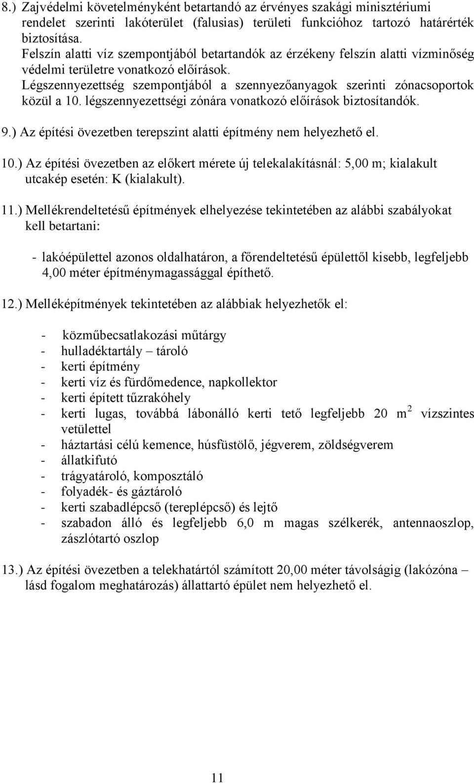 légszennyezettségi zónára vonatkozó előírások biztosítandók. 9.) Az építési övezetben terepszint alatti nem helyezhető el. 10.