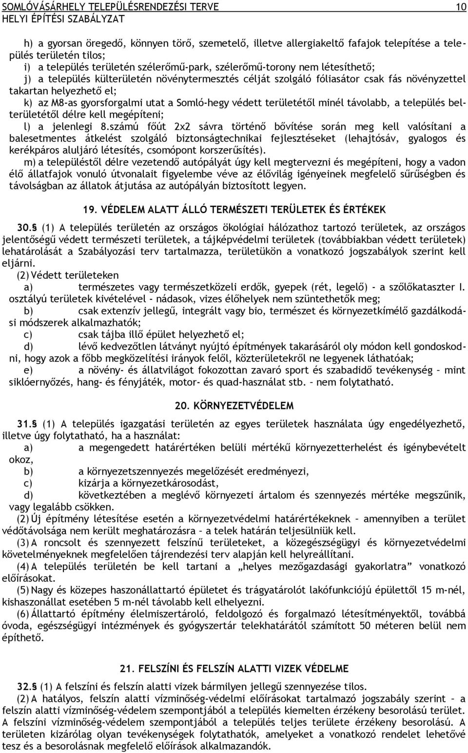 a Somló-hegy védett területétől minél távolabb, a település belterületétől délre kell megépíteni; l) a jelenlegi 8.