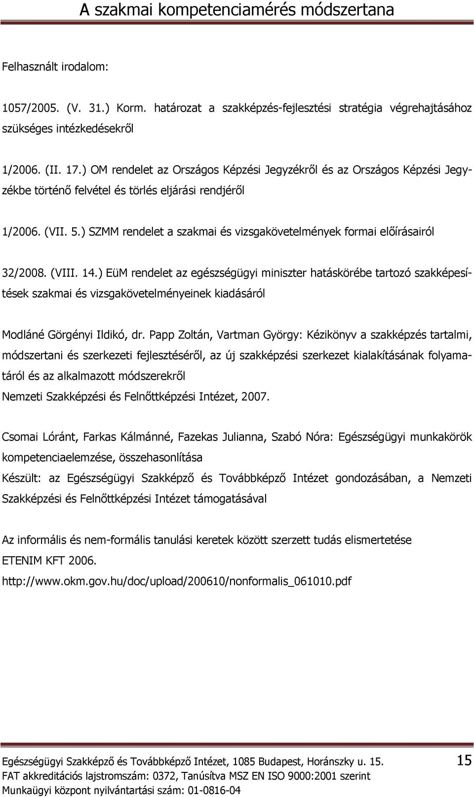 ) SZMM rendelet a szakmai és vizsgakövetelmények formai előírásairól 32/2008. (VIII. 14.