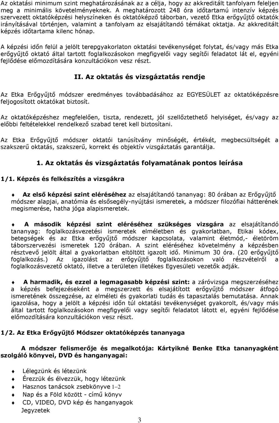 elsajátítandó témákat oktatja. Az akkreditált képzés időtartama kilenc hónap.