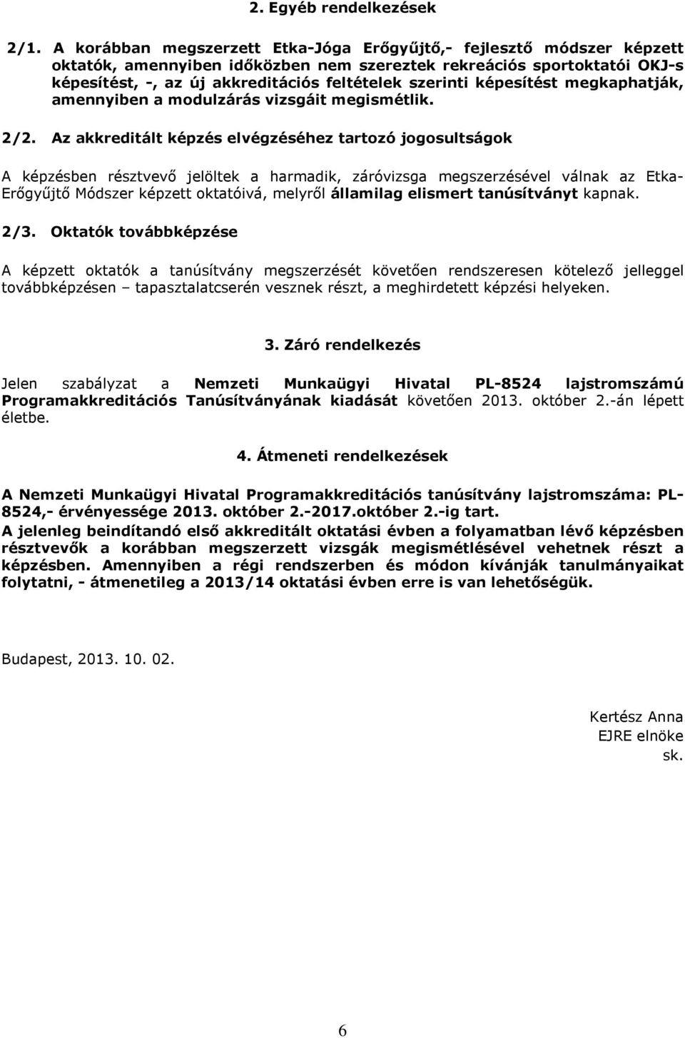 képesítést megkaphatják, amennyiben a modulzárás vizsgáit megismétlik. 2/2.