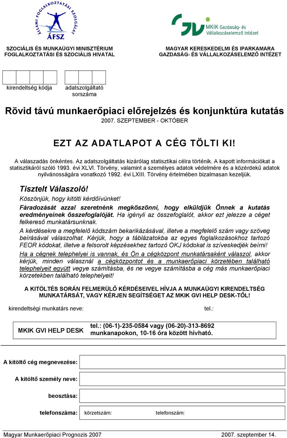 A kapott információkat a statisztikáról szóló 1993. évi XLVI. Törvény, valamint a személyes adatok védelmére és a közérdekű adatok nyilvánosságára vonatkozó 1992. évi LXIII.