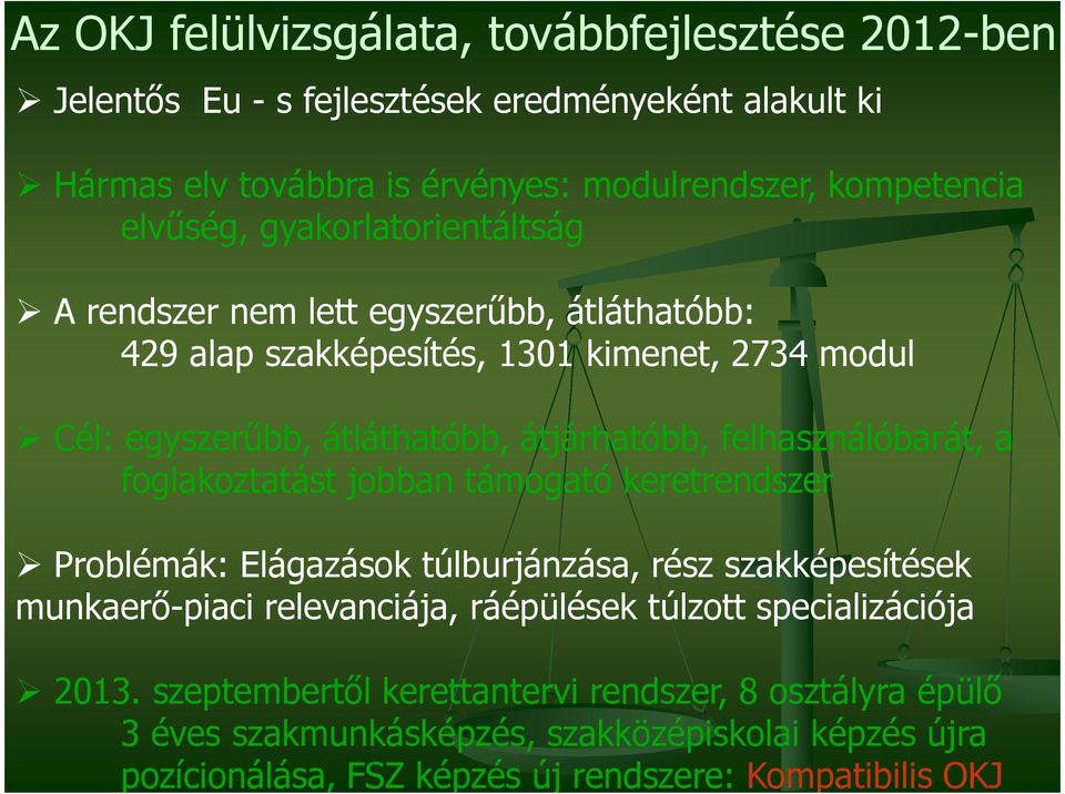 felhasználóbarát, a foglakoztatást jobban támogató keretrendszer Problémák: Elágazások túlburjánzása, rész szakképesítések munkaerő-piaci relevanciája, ráépülések túlzott