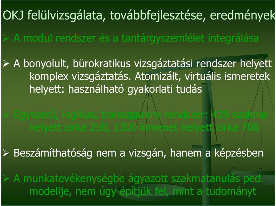 Atomizált, virtuális ismeretek helyett: használható gyakorlati tudás Egyszerű, logikus, transzparens rendszer: 429 szakma