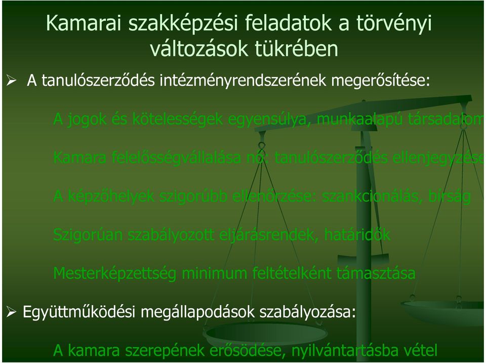 képzőhelyek szigorúbb ellenőrzése: szankcionálás, bírság Szigorúan szabályozott eljárásrendek, határidők Mesterképzettség