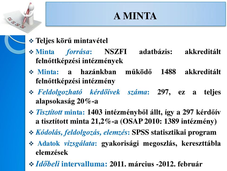 intézményből állt, így a 297 kérdőív a tisztított minta 21,2%-a (OSAP 2010: 1389 intézmény) Kódolás, feldolgozás, elemzés: SPSS