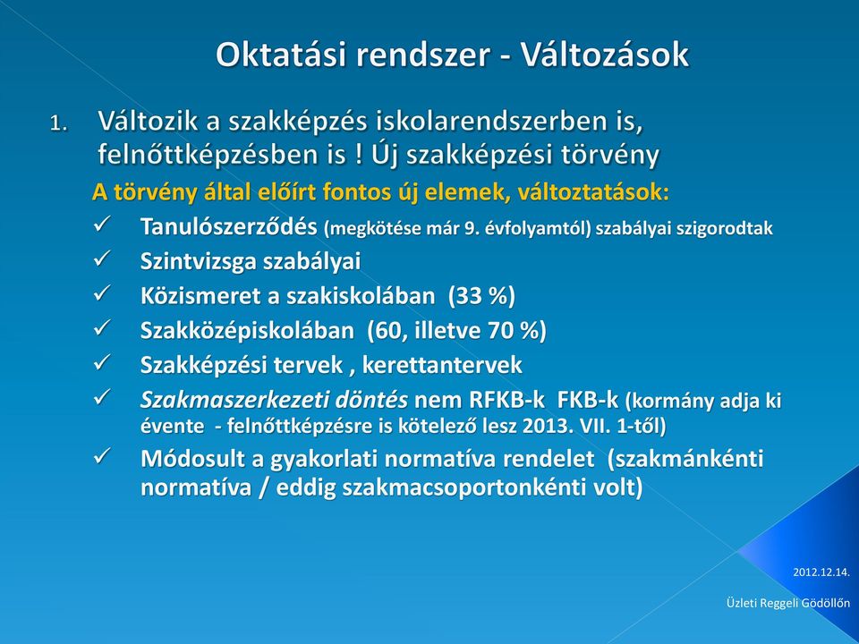 illetve 70 %) Szakképzési tervek, kerettantervek Szakmaszerkezeti döntés nem RFKB-k FKB-k (kormány adja ki évente -