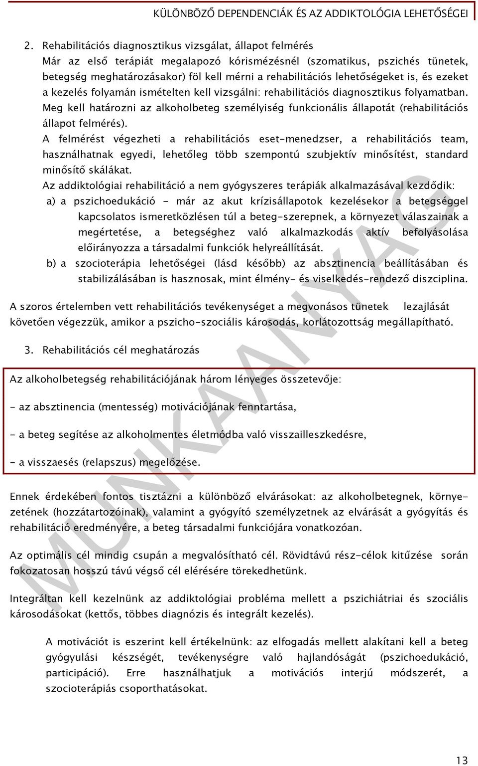 Meg kell határozni az alkoholbeteg személyiség funkcionális állapotát (rehabilitációs állapot felmérés).